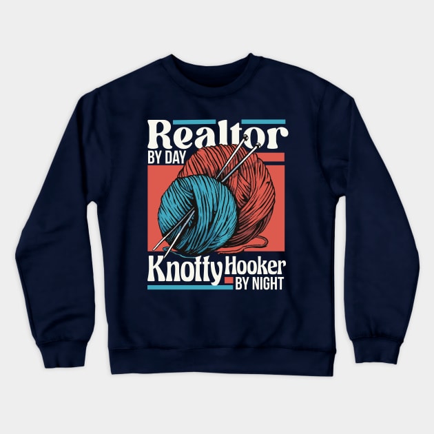 Realtor by Day, Knotty Hooker by Night // Funny Knitting Graphic Crewneck Sweatshirt by SLAG_Creative